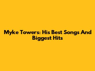 Myke Towers: His Best Songs And Biggest Hits