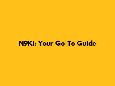 N9KI: Your Go-To Guide