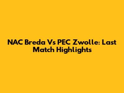NAC Breda Vs PEC Zwolle: Last Match Highlights