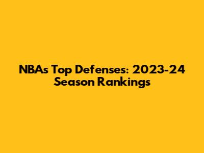 NBA's Top Defenses: 2023-24 Season Rankings