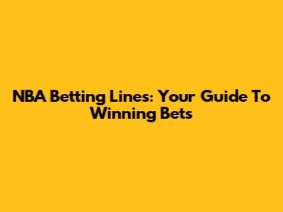 NBA Betting Lines: Your Guide To Winning Bets