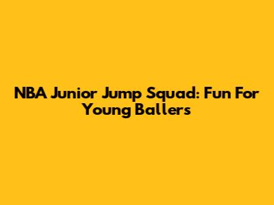 NBA Junior Jump Squad: Fun For Young Ballers