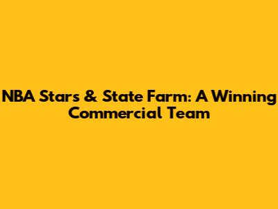 NBA Stars & State Farm: A Winning Commercial Team