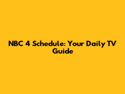 NBC 4 Schedule: Your Daily TV Guide