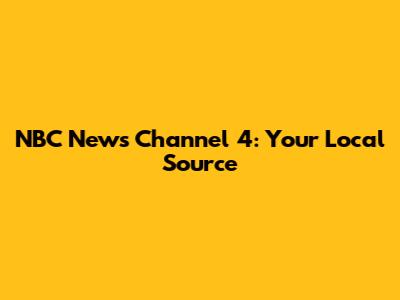 NBC News Channel 4: Your Local Source