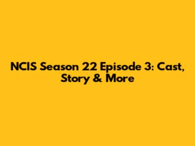 NCIS Season 22 Episode 3: Cast, Story & More