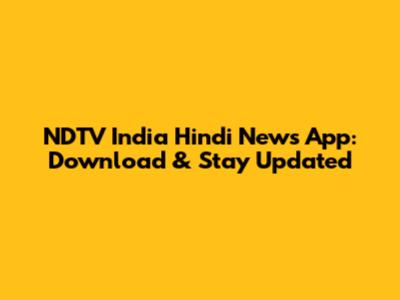 NDTV India Hindi News App: Download & Stay Updated