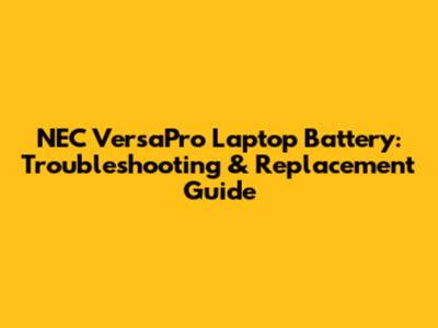 NEC VersaPro Laptop Battery: Troubleshooting & Replacement Guide
