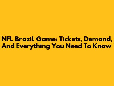 NFL Brazil Game: Tickets, Demand, And Everything You Need To Know