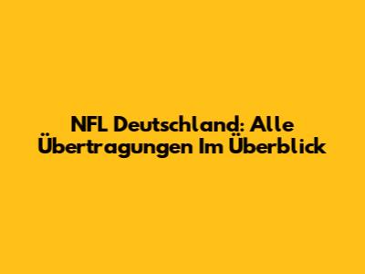 NFL Deutschland: Alle Übertragungen Im Überblick