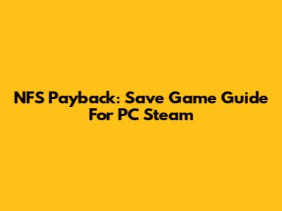 NFS Payback: Save Game Guide For PC Steam