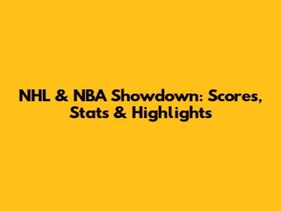 NHL & NBA Showdown: Scores, Stats & Highlights