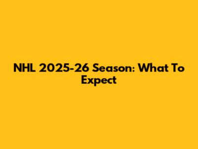 NHL 2025-26 Season: What To Expect