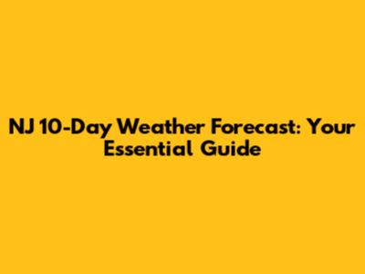 NJ 10-Day Weather Forecast: Your Essential Guide