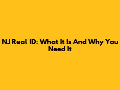 NJ Real ID: What It Is And Why You Need It