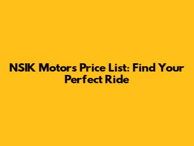 NSIK Motors Price List: Find Your Perfect Ride
