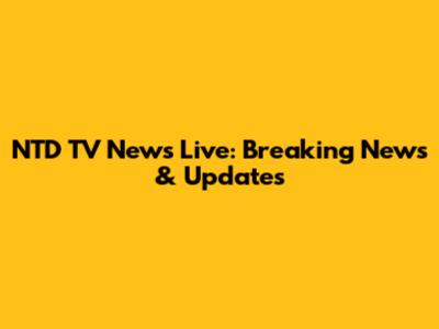 NTD TV News Live: Breaking News & Updates