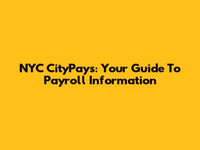 NYC CityPays: Your Guide To Payroll Information