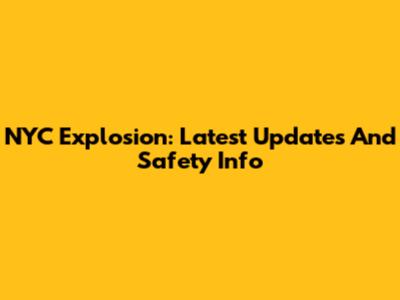 NYC Explosion: Latest Updates And Safety Info