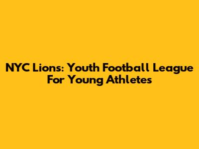 NYC Lions: Youth Football League For Young Athletes