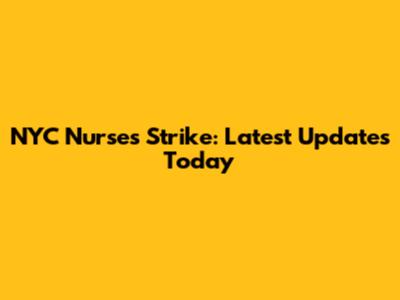 NYC Nurses Strike: Latest Updates Today