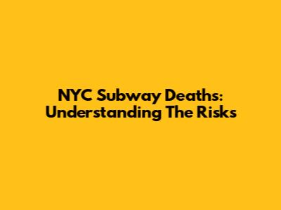 NYC Subway Deaths: Understanding The Risks