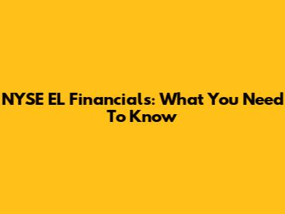 NYSE EL Financials: What You Need To Know