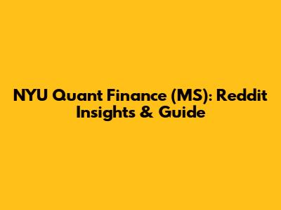 NYU Quant Finance (MS): Reddit Insights & Guide