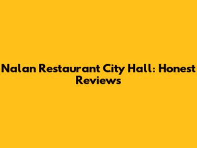 Nalan Restaurant City Hall: Honest Reviews