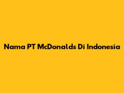 Nama PT McDonald's Di Indonesia