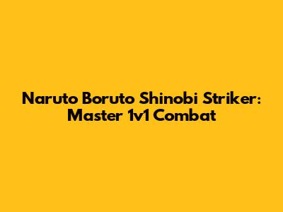Naruto Boruto Shinobi Striker: Master 1v1 Combat
