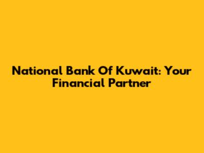 National Bank Of Kuwait: Your Financial Partner
