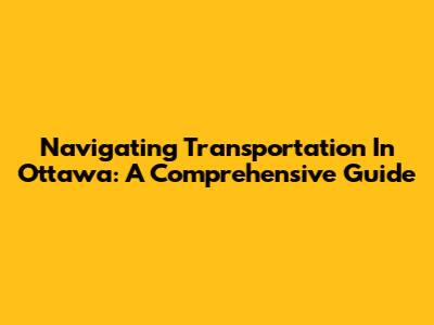 Navigating Transportation In Ottawa: A Comprehensive Guide