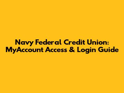 Navy Federal Credit Union: MyAccount Access & Login Guide