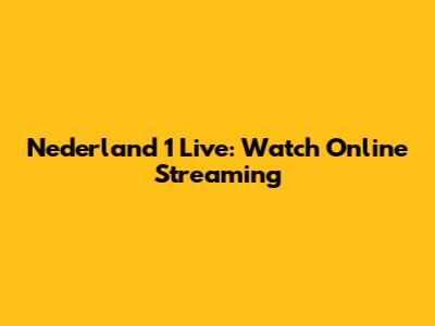 Nederland 1 Live: Watch Online Streaming