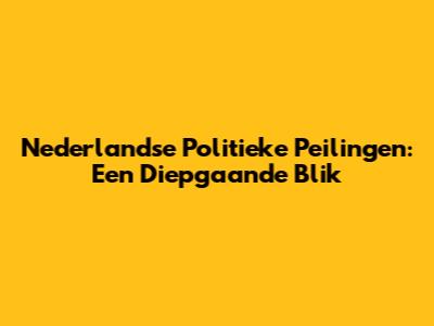 Nederlandse Politieke Peilingen: Een Diepgaande Blik
