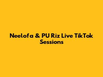Neelofa & PU Riz Live TikTok Sessions