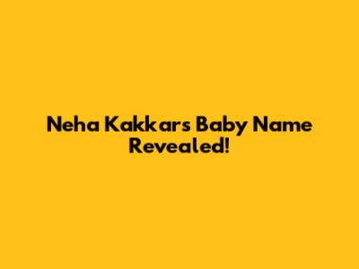 Neha Kakkar's Baby Name Revealed!