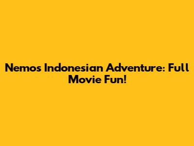 Nemo's Indonesian Adventure: Full Movie Fun!