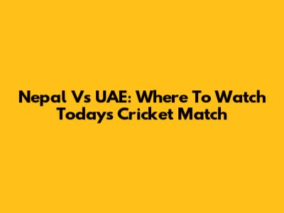 Nepal Vs UAE: Where To Watch Today's Cricket Match