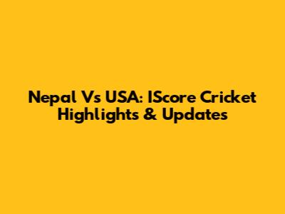 Nepal Vs USA: IScore Cricket Highlights & Updates