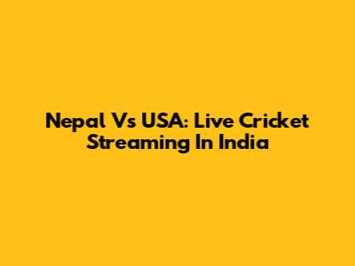 Nepal Vs USA: Live Cricket Streaming In India