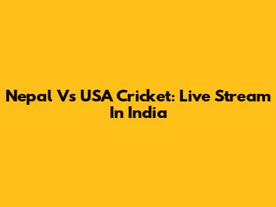 Nepal Vs USA Cricket: Live Stream In India
