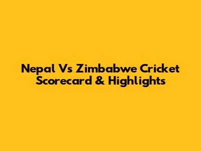Nepal Vs Zimbabwe Cricket Scorecard & Highlights