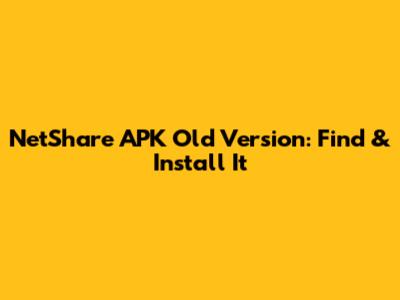 NetShare APK Old Version: Find & Install It