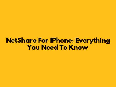 NetShare For IPhone: Everything You Need To Know