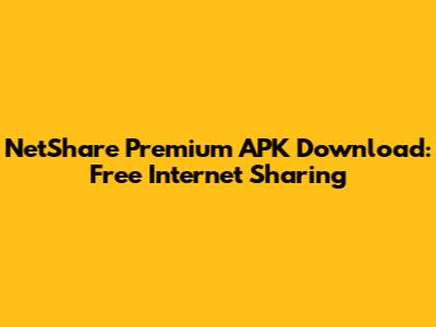 NetShare Premium APK Download: Free Internet Sharing