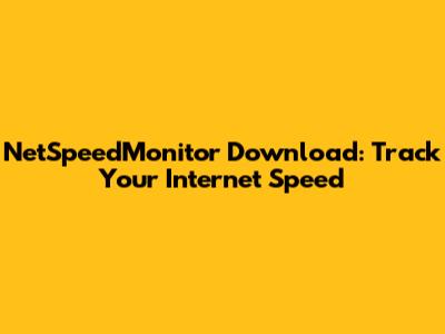 NetSpeedMonitor Download: Track Your Internet Speed