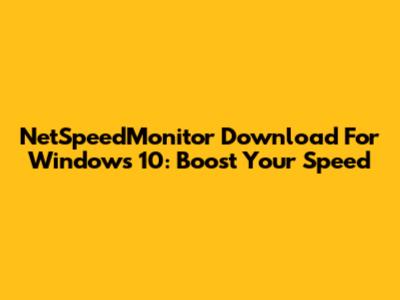 NetSpeedMonitor Download For Windows 10: Boost Your Speed
