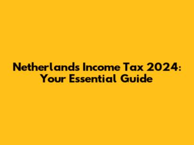 Netherlands Income Tax 2024: Your Essential Guide